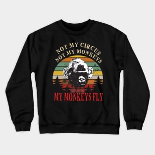 Not my circus..Not my monkeys..My monkeys fly Retro Crewneck Sweatshirt